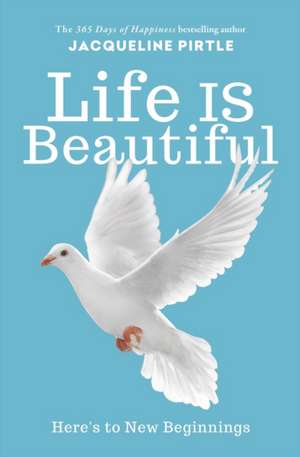 Life IS Beautiful de Jacqueline Pirtle