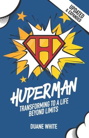 Huperman Updated & Expanded: Transforming to a Life Beyond Limits de Duane White