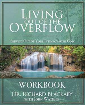 Living Out of the Overflow Workbook de Richard Blackaby