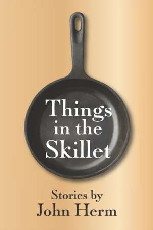 Things in the Skillet de John Herm