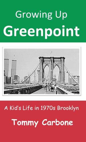 Growing Up Greenpoint de Tommy Carbone