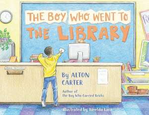 The Boy Who Went to the Library de Alton Carter