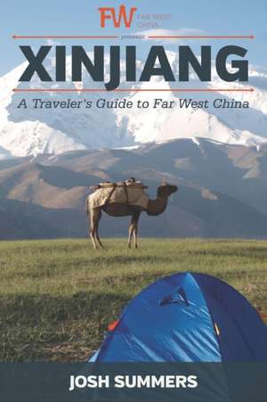 Xinjiang: A Traveler's Guide to Far West China de Josh Summers