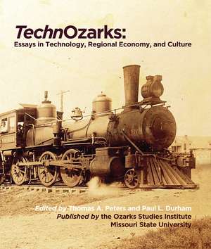 TechnOzarks: Essays in Technology, Regional Economy, and Culture de Thomas A. Peters