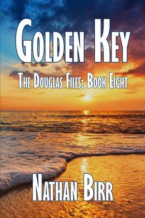 Golden Key - The Douglas Files de Nathan Birr