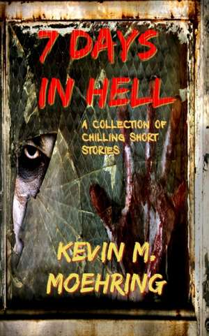 7 Days In Hell de Kevin M. Moehring