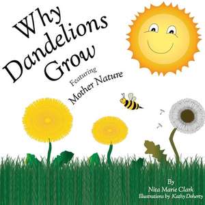 Why Dandelions Grow de Nita Marie Clark