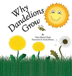Why Dandelions Grow de Nita Marie Clark