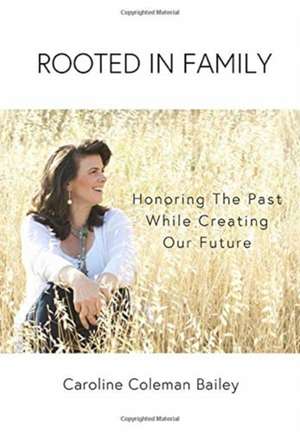 Rooted In Family de Caroline Coleman Bailey