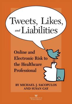 Tweets, Likes, and Liabilities: Online and Electronic Risks to the Healthcare Professional de Michael Sacopolus