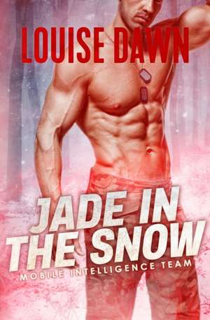 Jade in the Snow: Book Four of the Mobile Intelligence Team Series de Louise Dawn