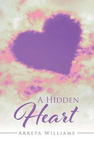 A Hidden Heart de Arketa Williams