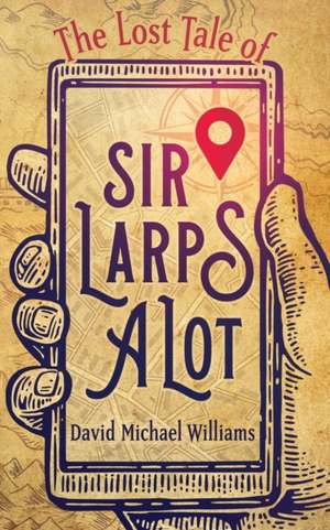 The Lost Tale of Sir Larpsalot de David Michael Williams