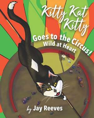 Kitty Kat Kitty Goes to the Circus: Wild at Heart de Erica Garvin