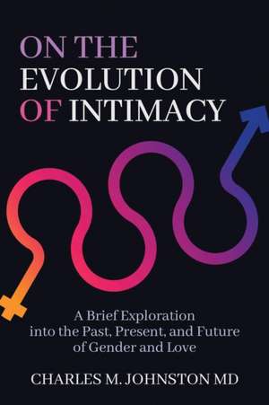 On the Evolution of Intimacy de Charles M Johnston