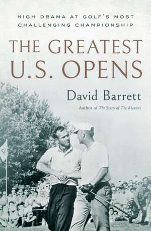 The Greatest U.S. Opens de David Barrett