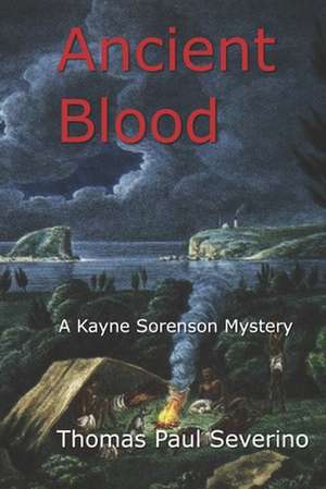 Ancient Blood: A Kayne Sorenson Mystery de Thomas Paul Severino