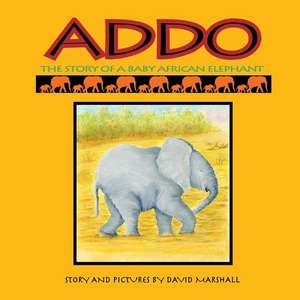 Addo: The Story Of A Baby African Elephant de David Marshall