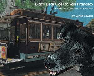 Black Bear Goes to San Francisco de Denise a Lawson