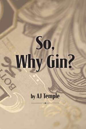 So, Why Gin? de Aj Temple