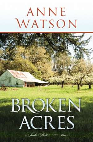 Broken Acres: Jacob's Bend-Book 1 de Anne Watson