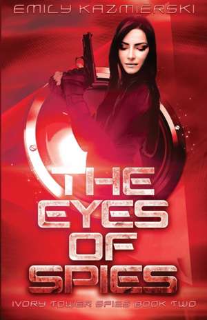 The Eyes of Spies de Emily Kazmierski