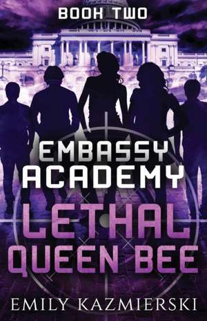 Embassy Academy: Lethal Queen Bee de Emily Kazmierski