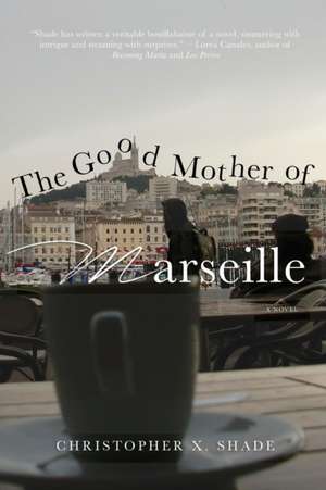 THE GOOD MOTHER OF MARSEILLE de Christopher X. Shade