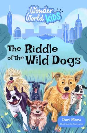 Wonder World Kids: The Riddle of the Wild Dogs de Dori Marx