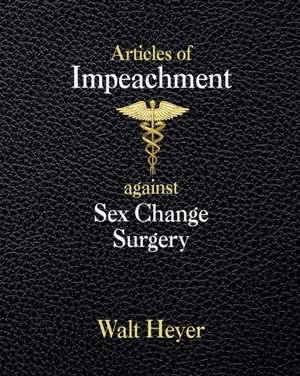 Articles of Impeachment against Sex Change Surgery de Walt Heyer