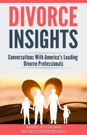 Divorce Insights: Conversations With America's Leading Divorce Professionals de Philip Alan Greenberg