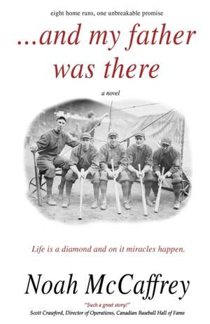 And My Father Was There: Eight Home Runs, One Unbreakable Promise de Noah McCaffrey