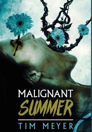 Malignant Summer de Tim Meyer