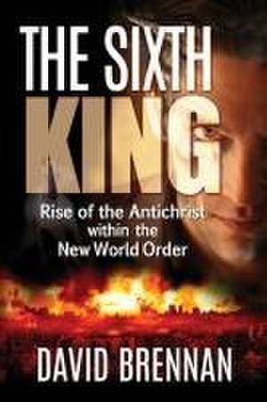 The Sixth King de David J Brennan