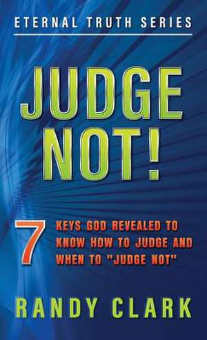 JUDGE NOT! de Randy Clark