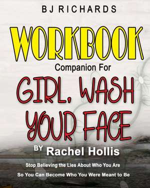 Workbook Companion for Girl Wash Your Face by Rachel Hollis de Bj Richards