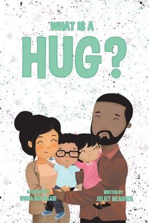 What Is a Hug? de Juliet Meagher