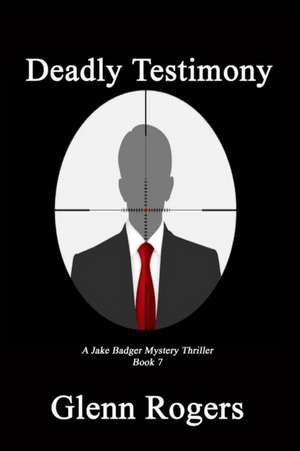Deadly Testimony de Glenn Rogers