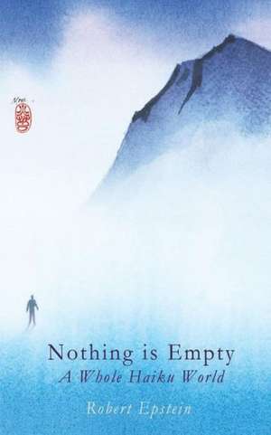 Nothing Is Empty: A Whole Haiku World de Robert Epstein