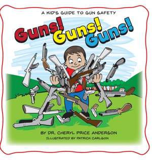 Guns! Guns! Guns! de Cheryl Price Anderson