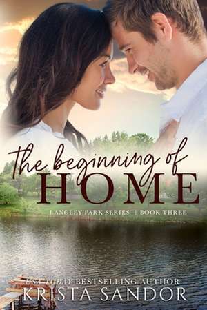 The Beginning of Home: Langley Park Series de Krista Sandor