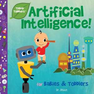 Artificial Intelligence for Kids (Tinker Toddlers) de Dhoot