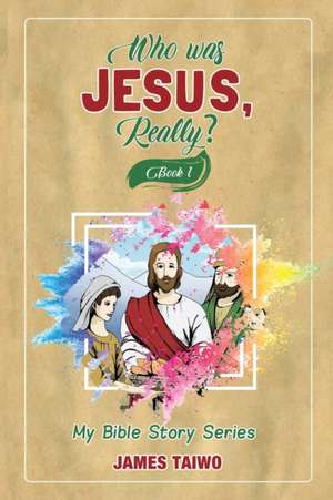 Who Was Jesus, Really? Book One de James Taiwo