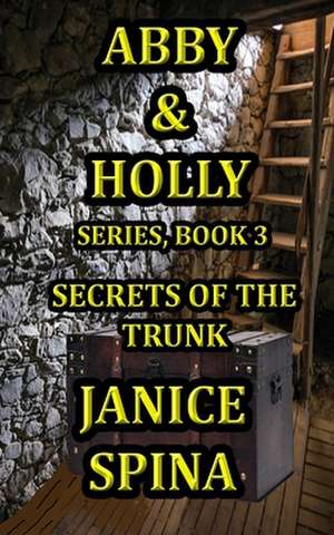 Abby and Holly Series, Book 3: Secrets of the Trunk de Janice Spina