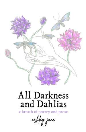 All Darkness and Dahlias de Ashley Jane