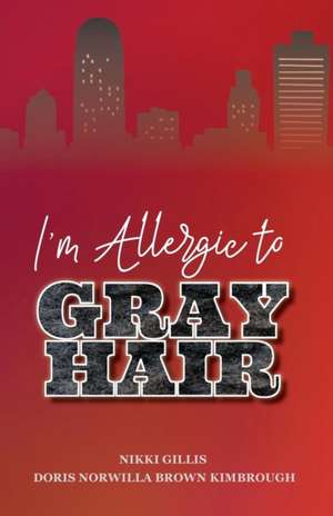 I'm Allergic to Gray Hair de Nikki Gillis