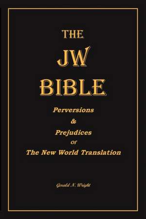 THE JW BIBLE de Gerald N Wright