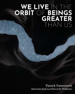 We Live in the Orbit of Beings Greater Than Us de Patrick Farnsworth