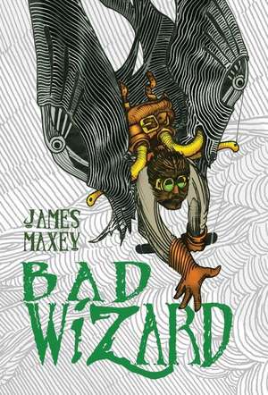 Bad Wizard de James Maxey