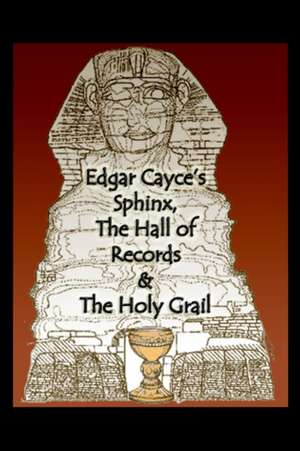 Edgar Cayce's Sphinx, the Hall of Records & the Holy Grail de Karen L. Pressler